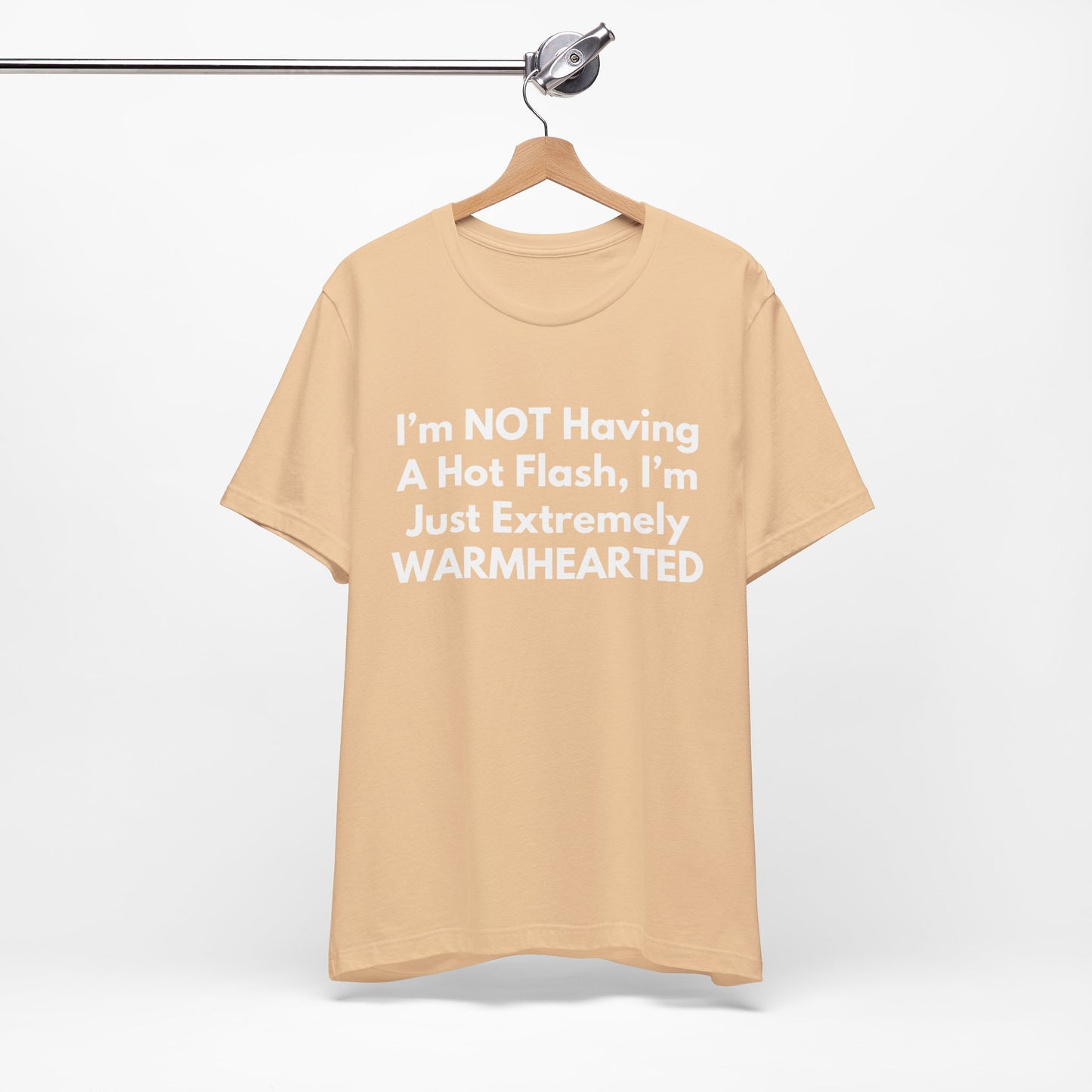I’m NOT Having A Hot Flash, I’m Just Extremely WARMHEARTED T-Shirt