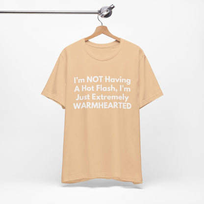 I’m NOT Having A Hot Flash, I’m Just Extremely WARMHEARTED T-Shirt