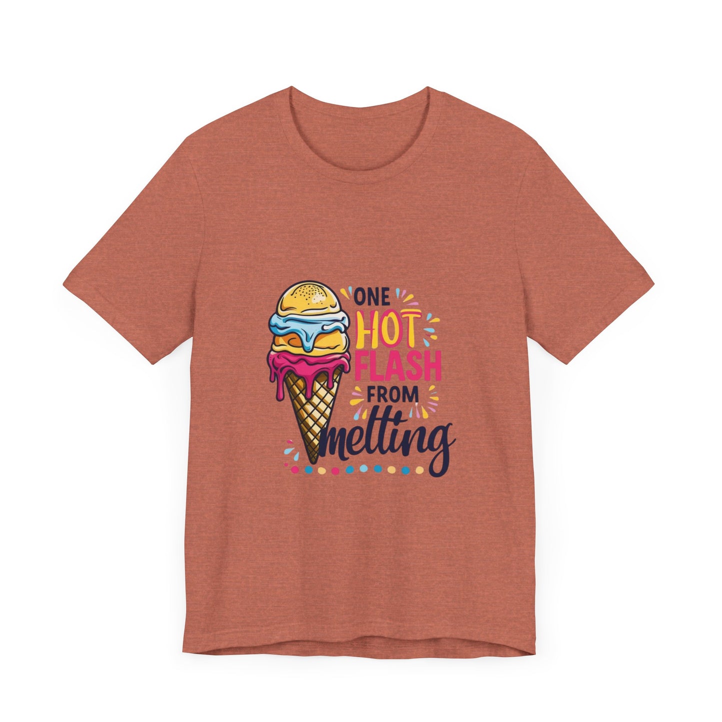 One Hot Flash From Melting T-Shirt