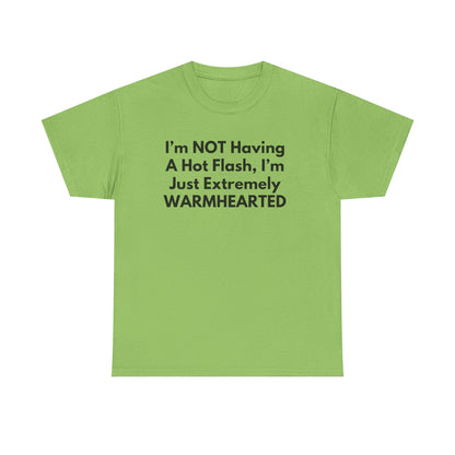 I'm NOT Having A Hot Flash, I'm Just Extremely WARMHEARTED T-Shirt