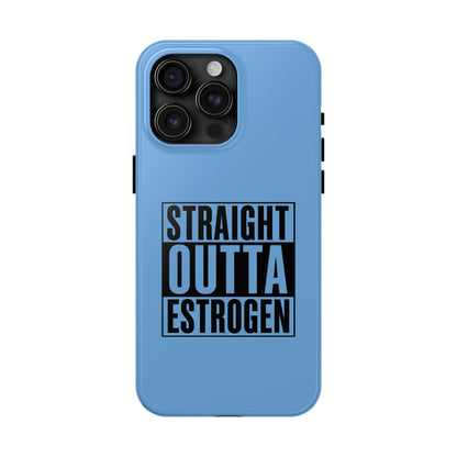 Straight Outta Estrogen Tough Phone Case