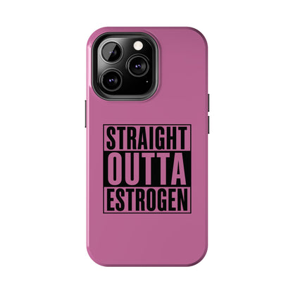 Straight Outta Estrogen Tough Phone Case