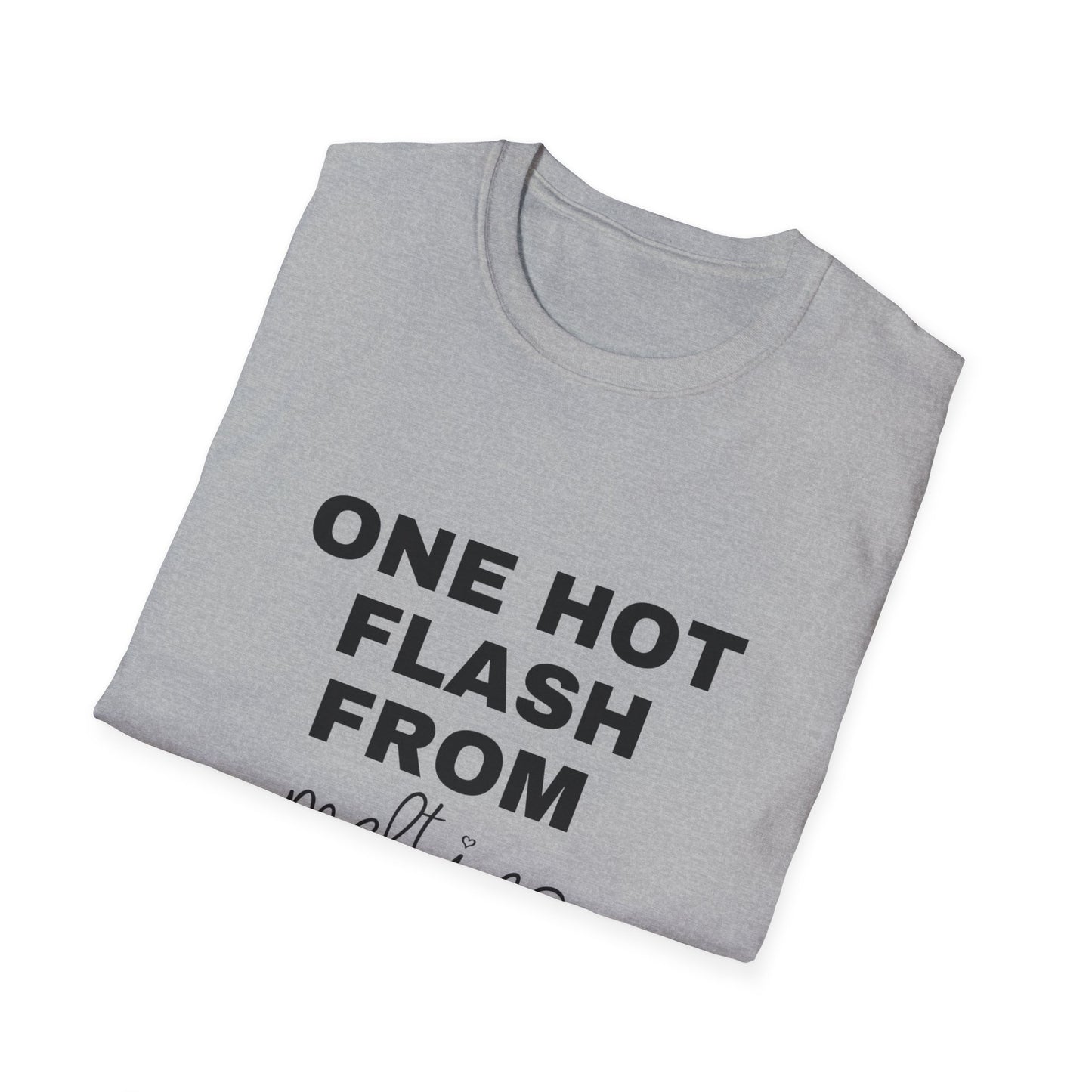 One Hot Flash From Melting T-shirt