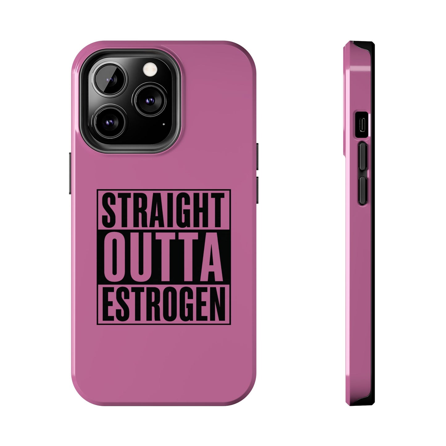 Straight Outta Estrogen Tough Phone Case