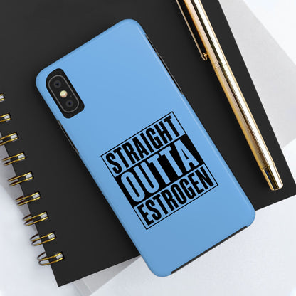 Straight Outta Estrogen Tough Phone Case