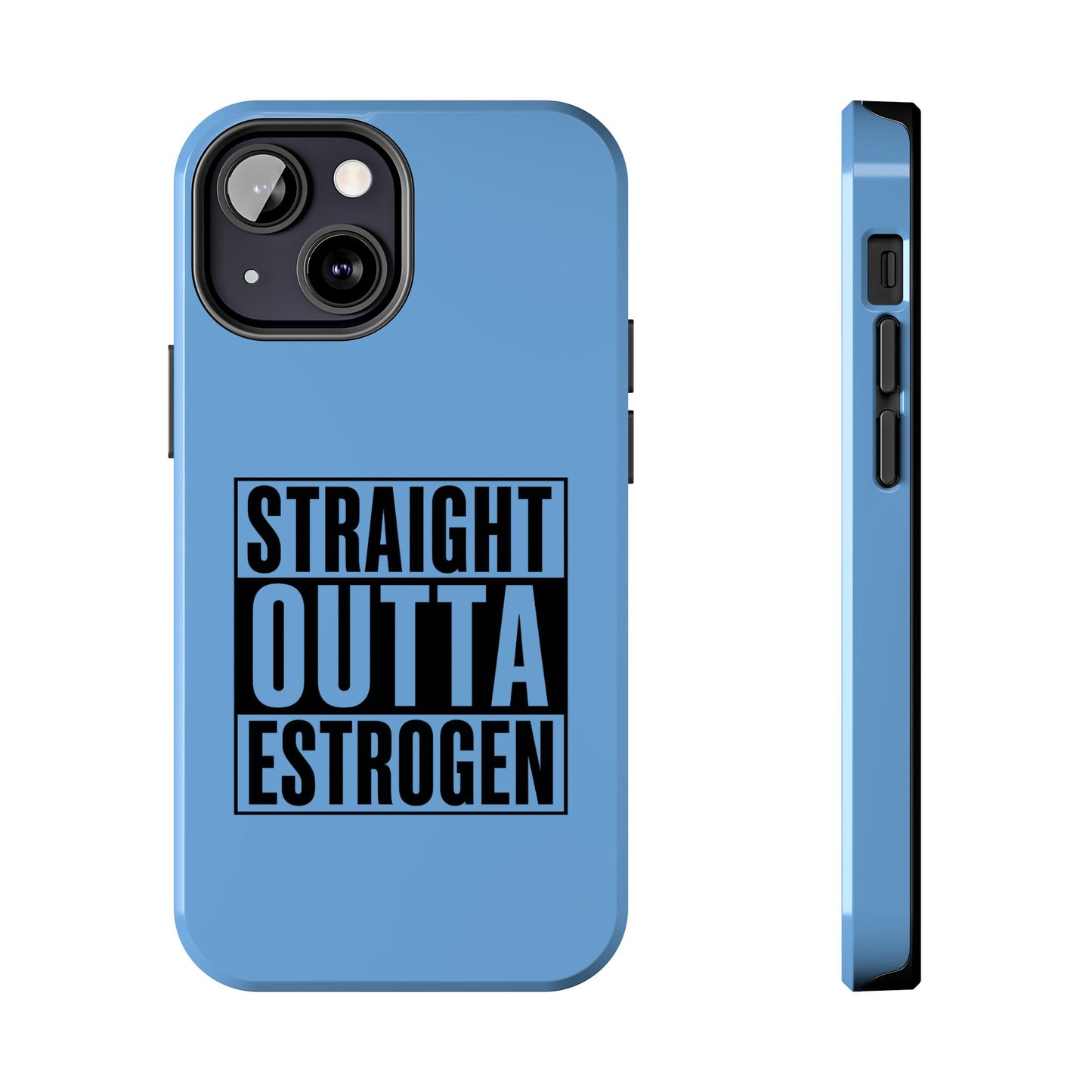 Straight Outta Estrogen Tough Phone Case