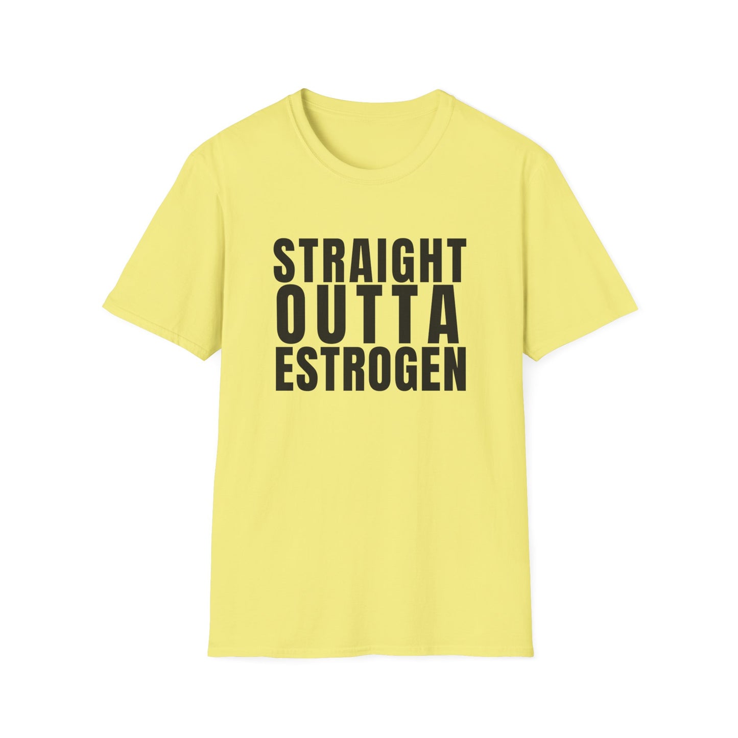 Straight Outta Estrogen Softstyle T-Shirt