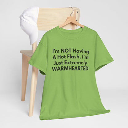 I'm NOT Having A Hot Flash, I'm Just Extremely WARMHEARTED T-Shirt