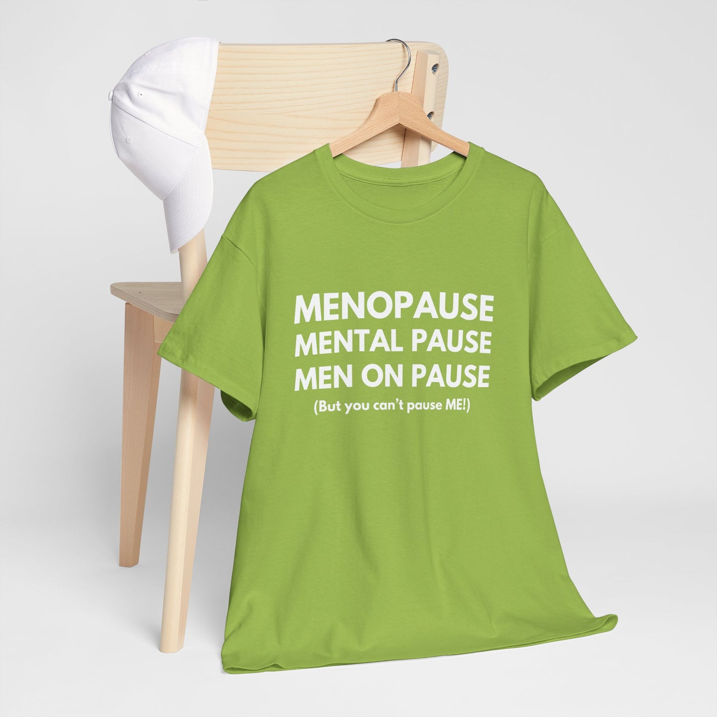 Menopause Mental Pause Men on Pause - But you can't pause ME T-shirt