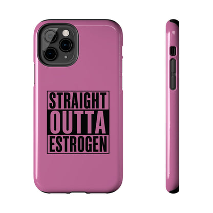 Straight Outta Estrogen Tough Phone Case