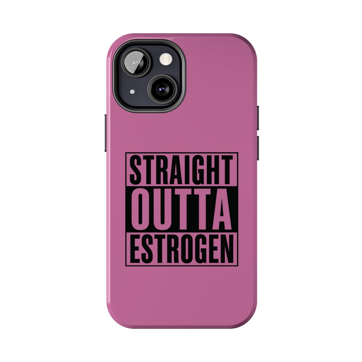 Straight Outta Estrogen Tough Phone Case