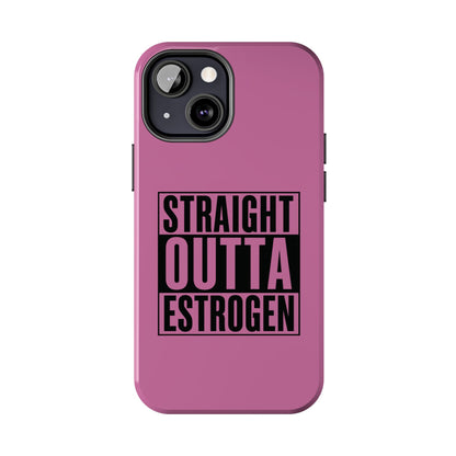 Straight Outta Estrogen Tough Phone Case