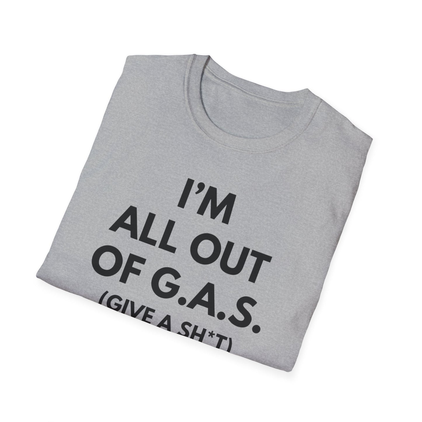 I'm All Out of G.A.S. (Give A Sh*t) Tee