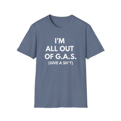 I'm All Out of G.A.S. (Give A Sh*t) T-shirt