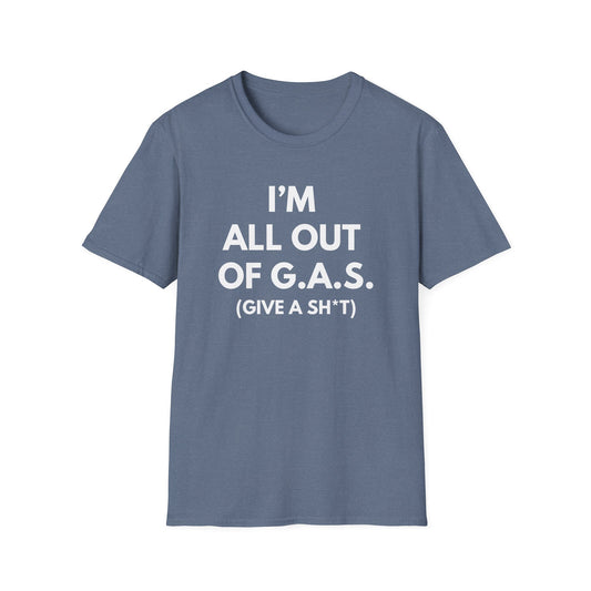 I'm All Out of G.A.S. (Give A Sh*t) T-shirt