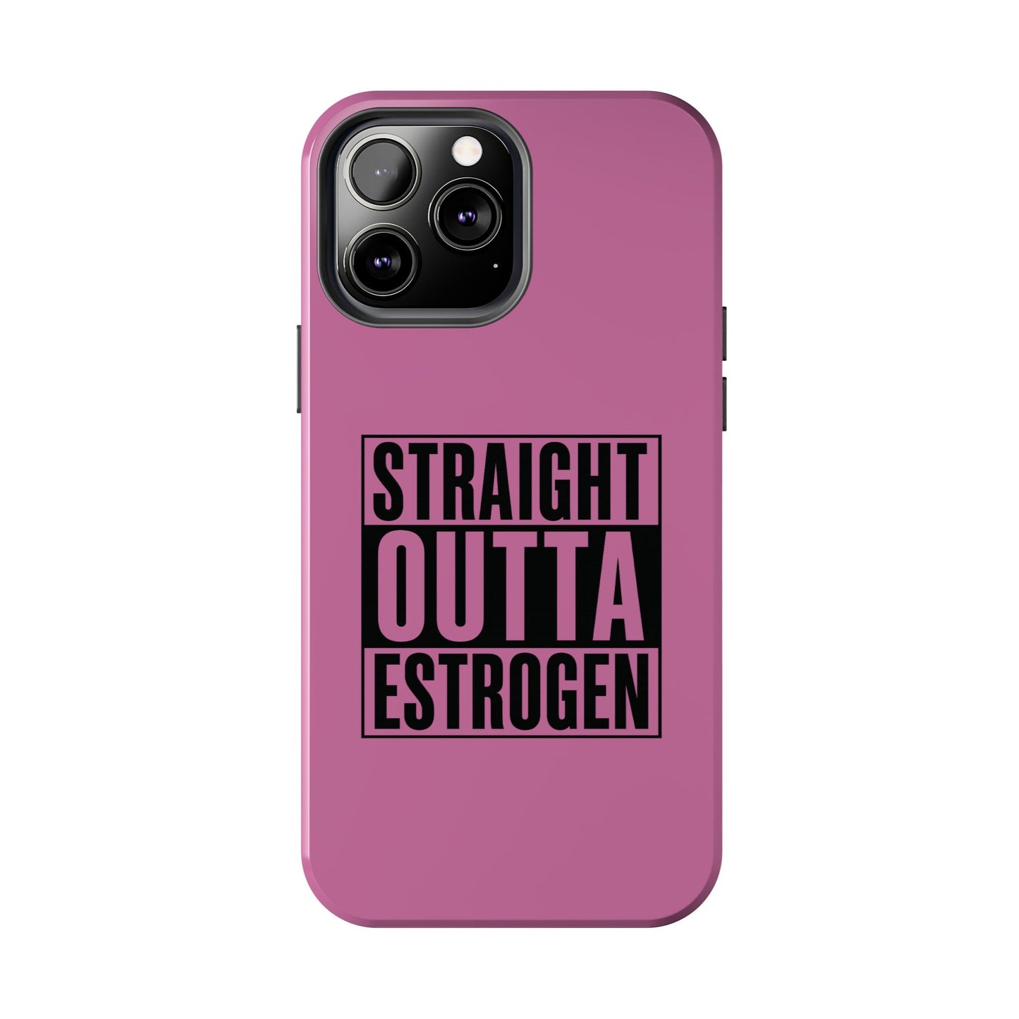 Straight Outta Estrogen Tough Phone Case
