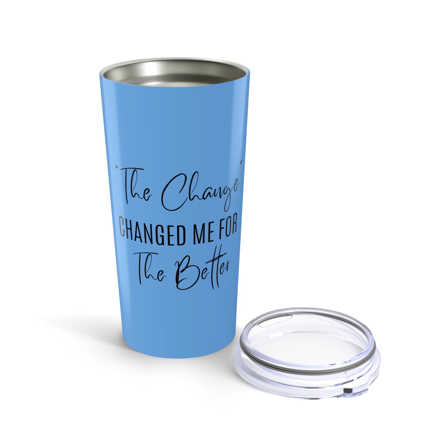 The Change Changed Me For The Better 20oz Tumbler