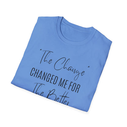 The Change Changed Me For The Better T-shirt