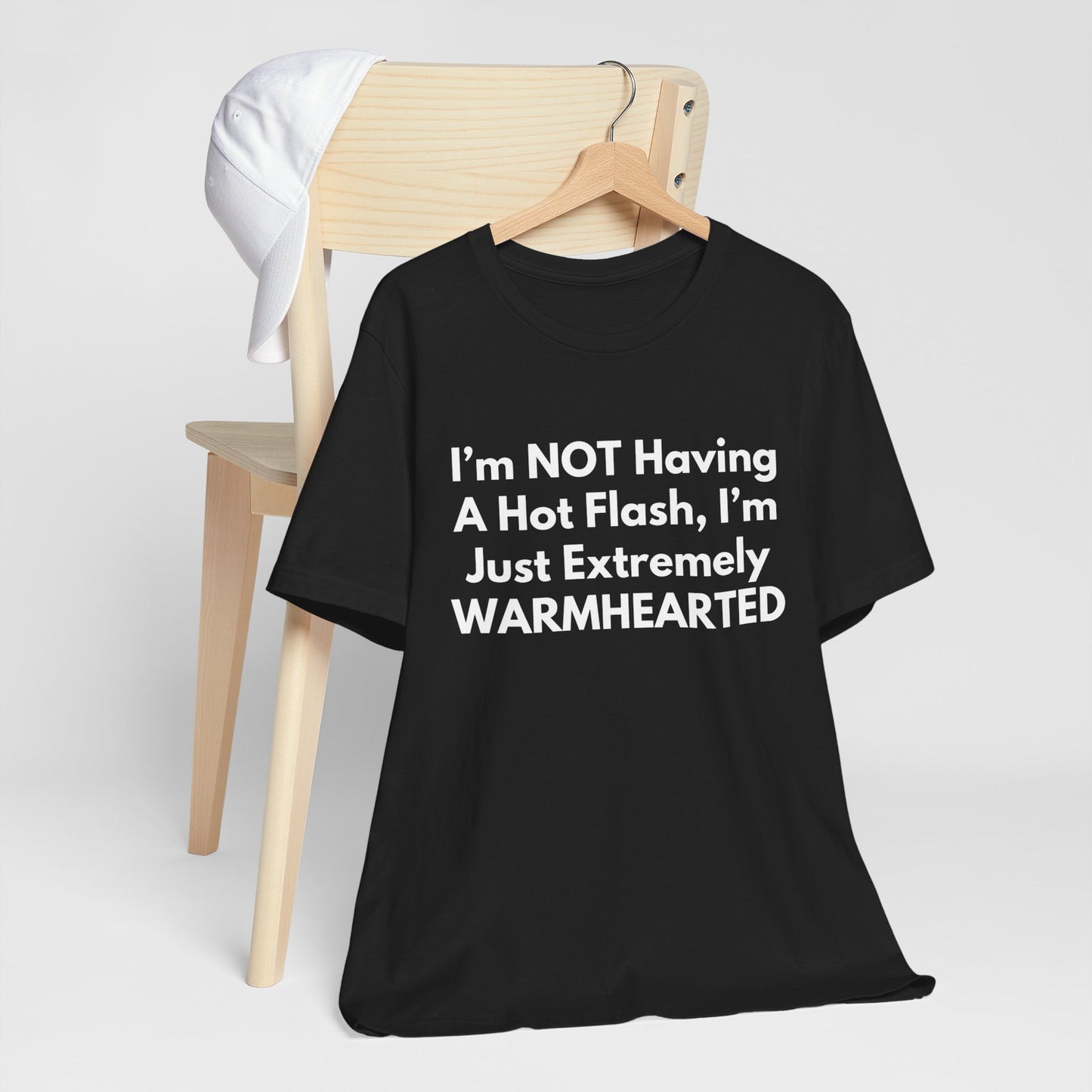 I’m NOT Having A Hot Flash, I’m Just Extremely WARMHEARTED T-Shirt