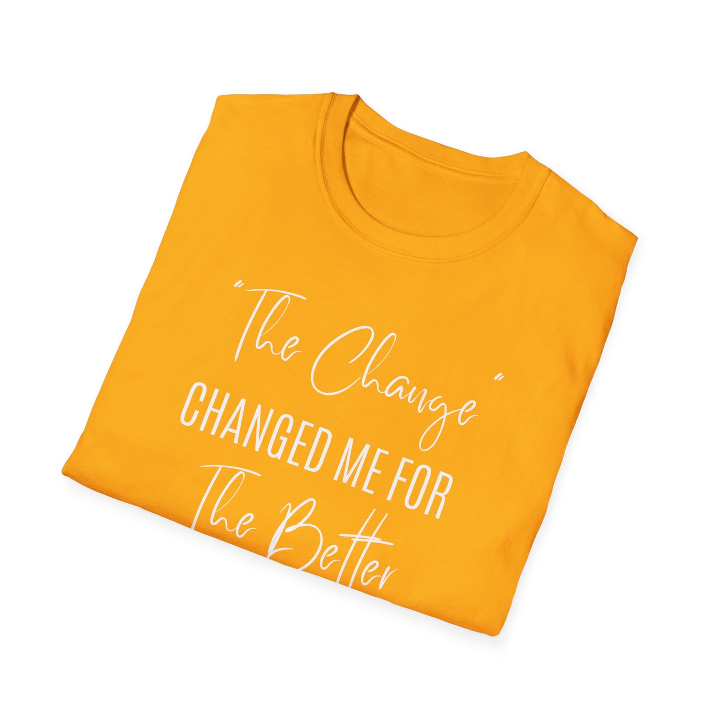 The Change Changed Me For The Better T-shirt