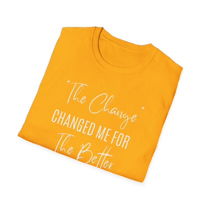 The Change Changed Me For The Better T-shirt