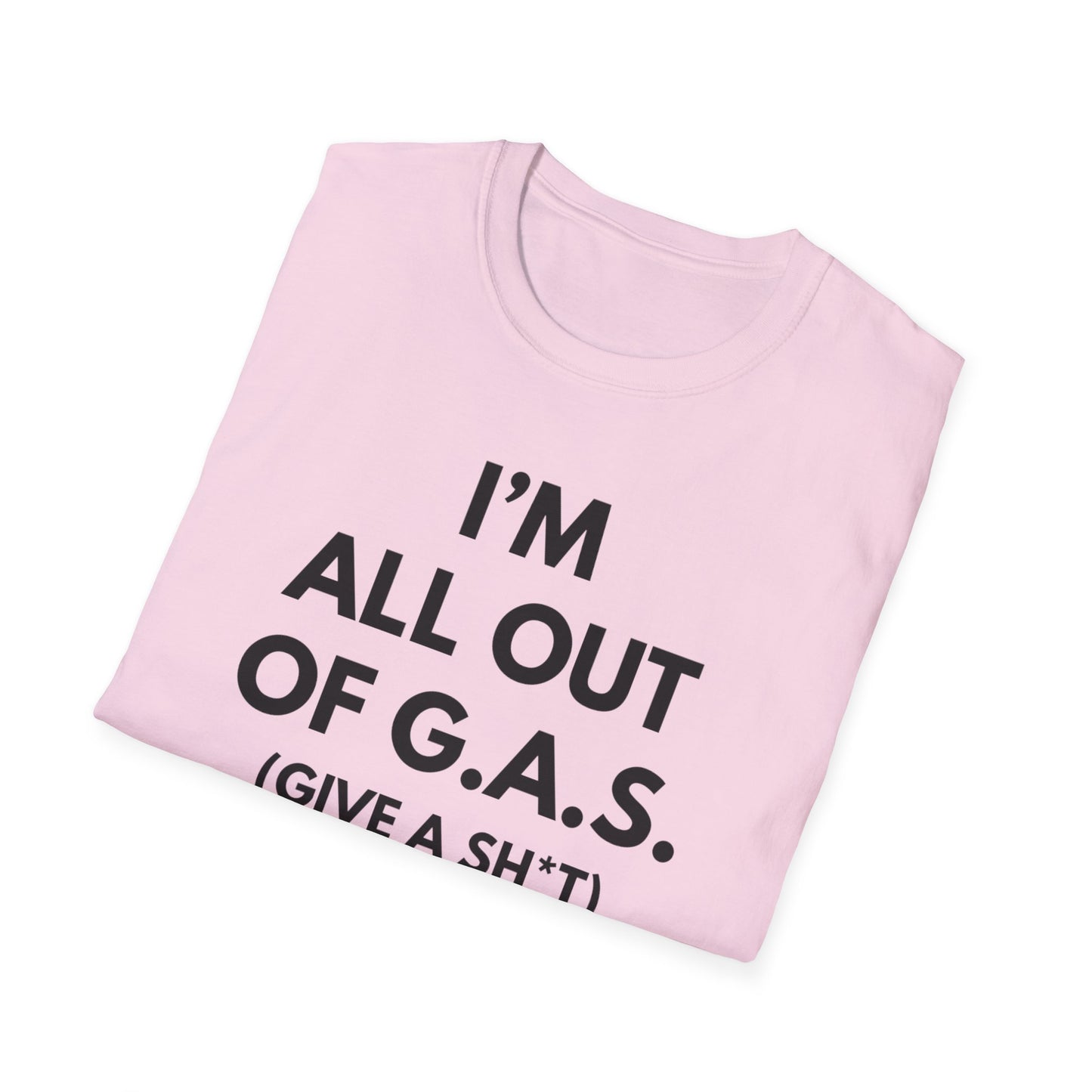 I'm All Out of G.A.S. (Give A Sh*t) Tee