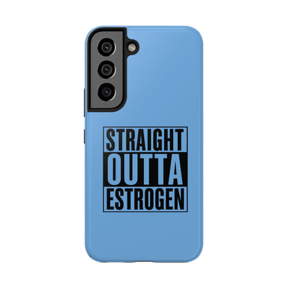 Straight Outta Estrogen Tough Phone Case