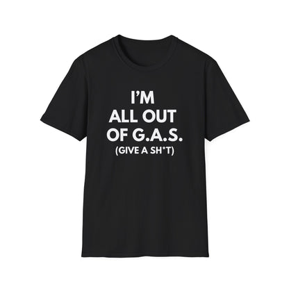 I'm All Out of G.A.S. (Give A Sh*t) T-shirt