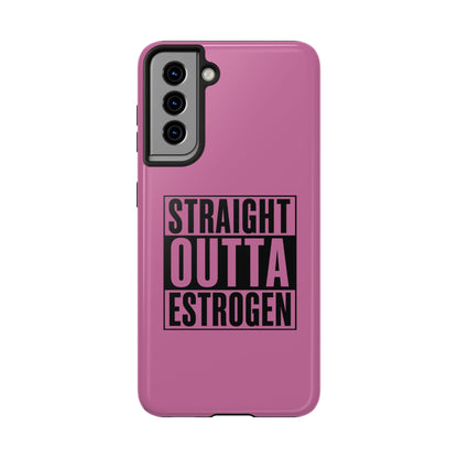 Straight Outta Estrogen Tough Phone Case