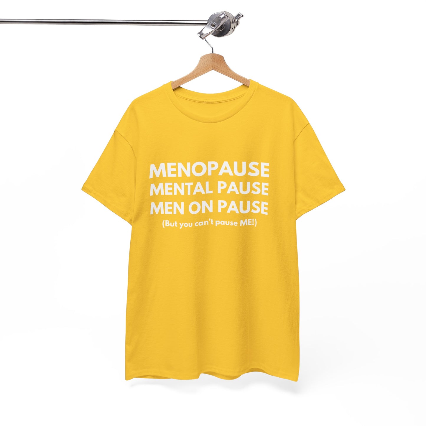 Menopause Mental Pause Men on Pause - But you can't pause ME T-shirt