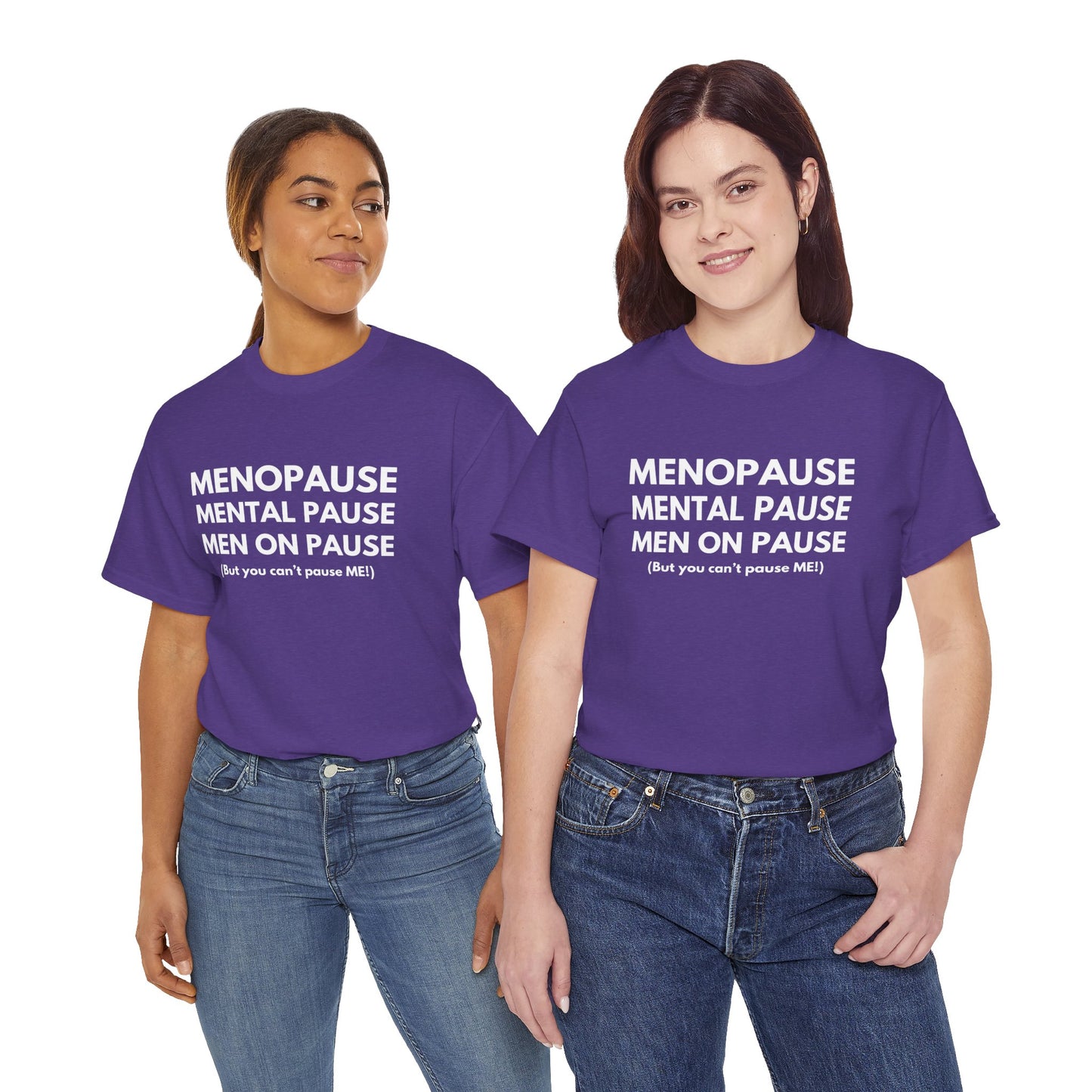 Menopause Mental Pause Men on Pause - But you can't pause ME T-shirt