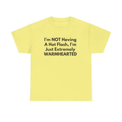 I'm NOT Having A Hot Flash, I'm Just Extremely WARMHEARTED T-Shirt