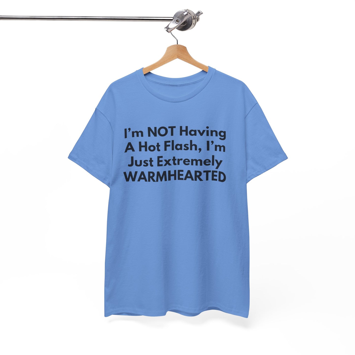 I'm NOT Having A Hot Flash, I'm Just Extremely WARMHEARTED T-Shirt