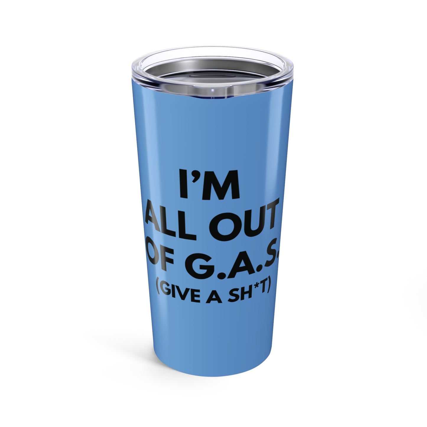 I’m All Out of G.A.S. (Give a Sh*t) 20 oz. Tumbler