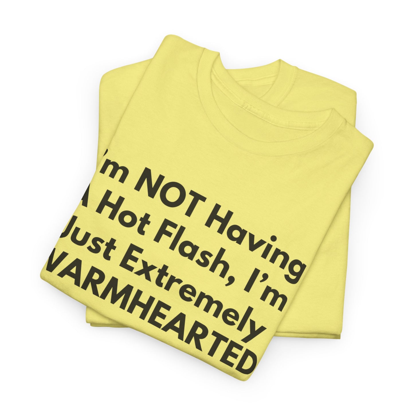 I'm NOT Having A Hot Flash, I'm Just Extremely WARMHEARTED T-Shirt